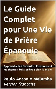 Le Guide Complet pour Une Vie de Prière Épanouie