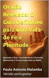 Oração Revelada: O Guia Definitivo para uma Vida de Fé e Plenitude