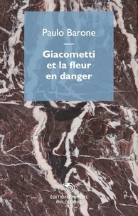 Paulo Barone - Giacometti et la fleur en danger.