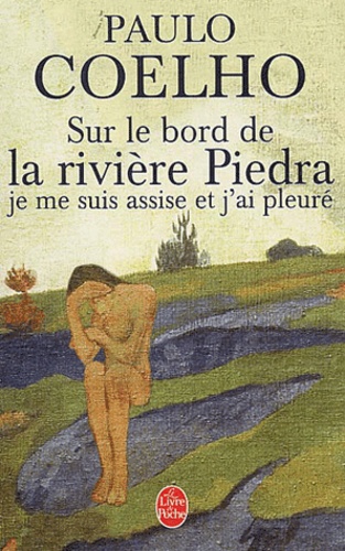 Paulo Coelho - Sur Le Bord De La Riviere Piedra Je Me Suis Assise Et J'Ai Pleure.