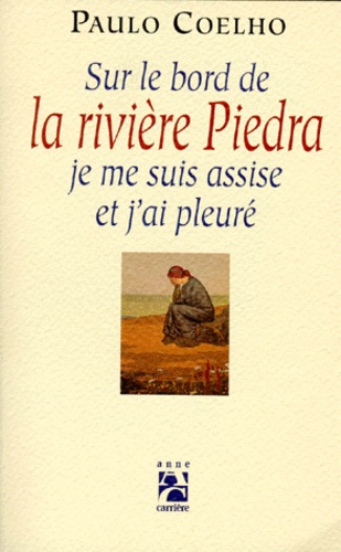 Paulo Coelho - Sur le bord de la rivière Piedra, je me suis assise et j'ai pleuré.