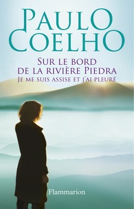 Paulo Coelho - Sur le bord de la rivière Piedra - Je me suis assise et j'ai pleuré.