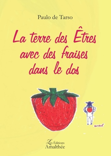 Paulo de Tarso - La terre des Etres avec des fraises dans le dos.