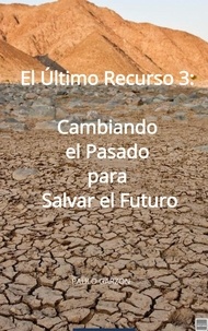  PAULO GARZON - El Último Recurso 3:  Cambiando el Pasado  para Salvar el Futuro.