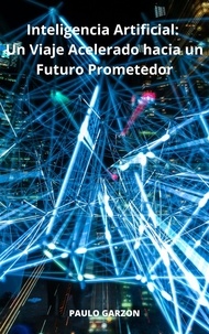  PAULO GARZON - Inteligencia Artificial:  Un Viaje Acelerado hacia un Futuro Prometedor.