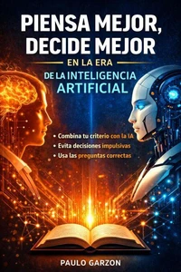 Piensa mejor, decide mejor - En la era de la inteligencia artificial