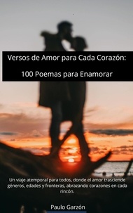  PAULO GARZON - Versos de Amor para Cada Corazón:  100 Poemas para Enamorar.