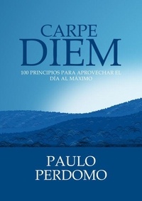 Livres de Kindle gratuits Android Carpe Diem: 100 principios para aprovechar el día al máximo par Paulo Perdomo (Litterature Francaise) 9798230938651 RTF DJVU