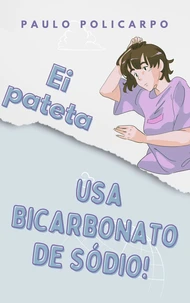 Ei pateta, usa bicarbonato de sódio!