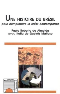 Paulo-Roberto de Almeida - Une histoire du Brésil. - Pour comprendre le Brésil contemporain.