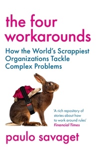 Paulo Savaget - The Four Workarounds - How the World's Scrappiest Organizations Tackle Complex Problems.