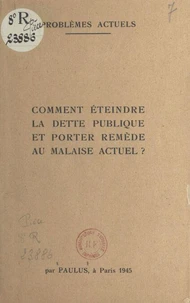 Comment éteindre la dette publique et porter remède au malaise actuel