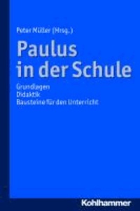 Paulus in der Schule - Grundlagen - Didaktik - Bausteine für den Unterricht.