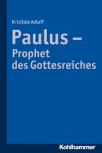 Paulus - Prophet des Gottesreiches.