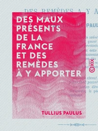 Des maux présents de la France et des remèdes à y apporter
