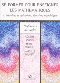 Se Former Pour Enseigner Les Mathematiques. Tome 4, Nombres Et Operations, Fonctions Numeriques
