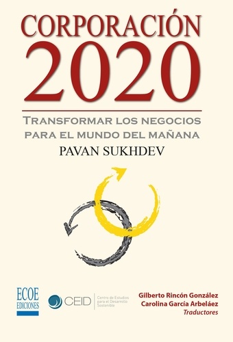 Pavan Sukhdev et Gilberto Rincón González - Corporación 2020, Transformar los negocios para el mundo del mañana - Ensayo económico.