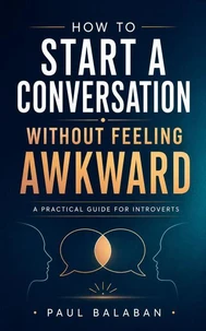 How to Start a Conversation Without Feeling Awkward