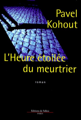 Pavel Kohout - L'Heure Etoilee Du Meurtrier.