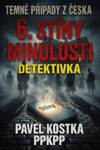 Temné případy z Česka 6. Stíny minulosti