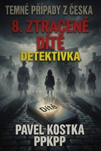 Temné případy z Česka 8. Ztracené dítě