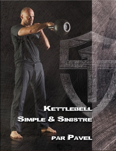 Pavel Tsatsouline - Kettlebell - Simple & sinistre.