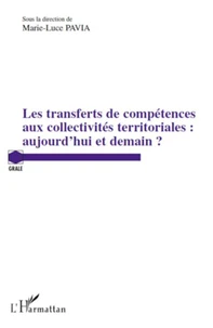 Les transferts de compétences aux collectivités territoriales : aujourd'hui et demain ?