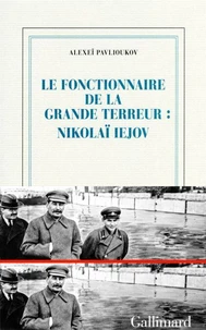 Le fonctionnaire de la Grande Terreur : Nikolaï Iejov