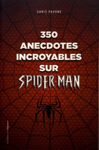 350 anecdotes incroyables sur Spider-Man