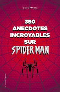 350 anecdotes incroyables sur Spider-Man