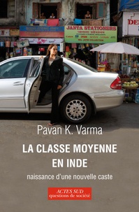 Pawan K. Varma - La classe moyenne en Inde - Naissance d'une nouvelle caste.