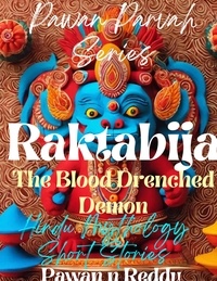  Pawan N Reddy - Raktabija: The Blood Drenched Demon - Pawan Parvah Series.