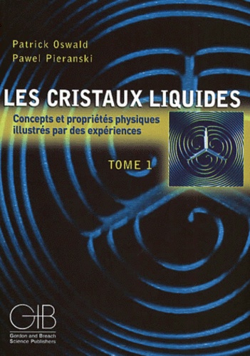 Pawel Pieranski et Patrick Oswald - Les Cristaux Liquides. Concepts Et Proprietes Physiques Illustres Par Des Experiences, Tome 1.