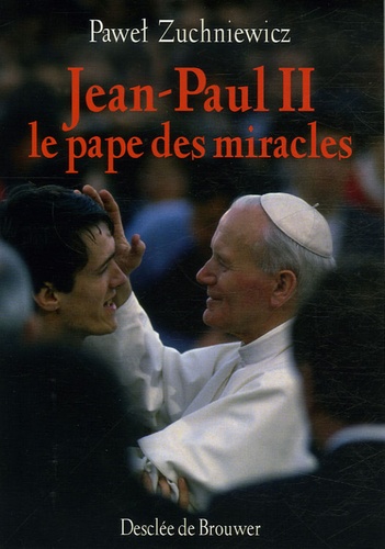 Pawel Zuchniewicz - Jean-Paul II - Le pape des miracles.
