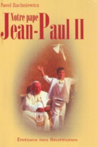 Pawel Zuchniewicz - Notre Pape Jean-Paul II - Histoire de la vie de Karol Wojtyla.