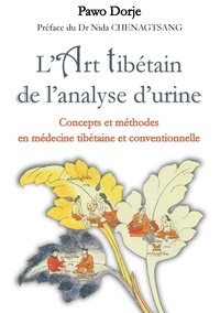 Pawo Dorje - L'art tibétain de l'analyse d'urine - Concepts et méthodes en médecine tibétaine et conventionnelle.