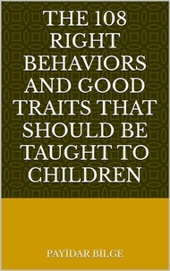  PAYİDAR BİLGE - The 108 Right Behaviors and Good Traits That Should Be Taught to Children.