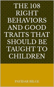 The 108 Right Behaviors and Good Traits That Should Be Taught to Children