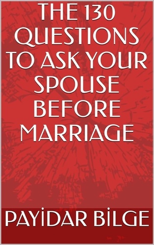  PAYİDAR BİLGE - The 130 Questions to Ask Your Spouse Before Marriage.