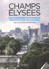 Dictionnaire historique, architectural et culturel des Champs-Elysées