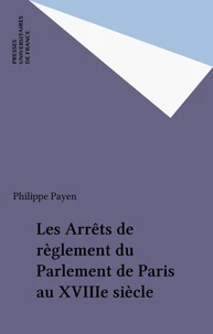 Les arrêts de règlement du Parlement de Paris au XVIIIe siècle