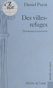 DES VILLES-REFUGES. Témoignage et espacement
