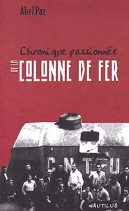 Chronique Passionnee De La Colonne De Fer. Espagne 1936-1937