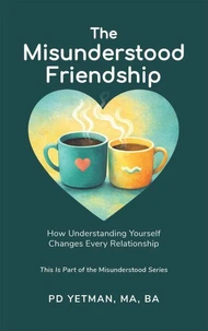 The Misunderstood Friendship: How Understanding Yourself Changes Every Relationship