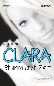 Pea Jung - Clara - Sturm auf Zeit  - Band 4.