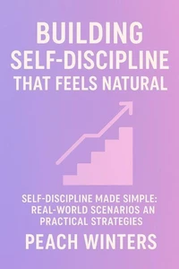 Building Self-Discipline That Feels Natural
