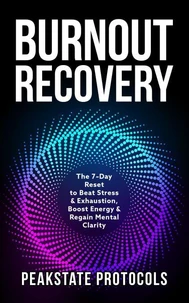Burnout Recovery: The 7-Day Reset to Beat Stress &amp; Exhaustion, Boost Energy &amp; Regain Mental Clarity