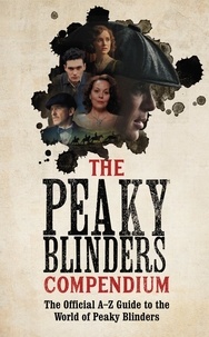 Peaky Blinders - The Peaky Blinders Compendium - The best gift for fans of the hit BBC series.