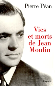 Vies Et Morts De Jean Moulin. Elements D'Une Biographie