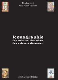 "Iconographie" des toilettes, des vécés, des cabinets d'aisances ...